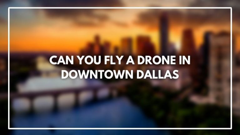 Can You Fly A Drone In Downtown Dallas
