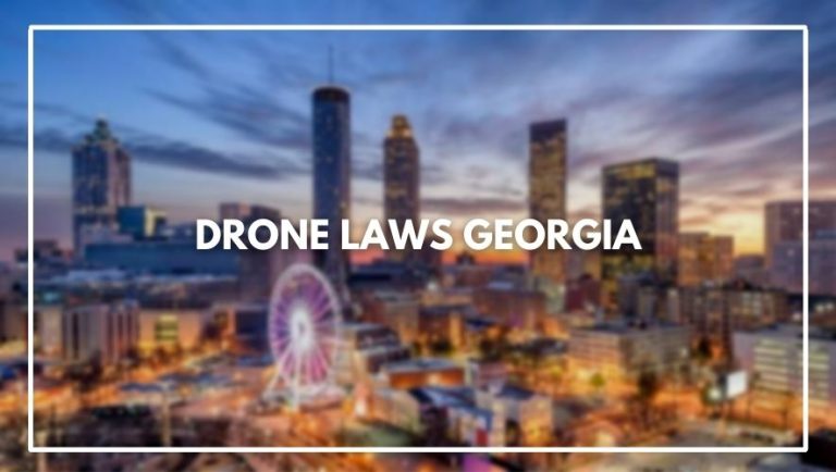 Drone laws Georgia (How to Register and What are the Rules)