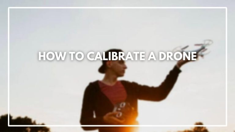 How to calibrate a drone (Anyone can do that!)