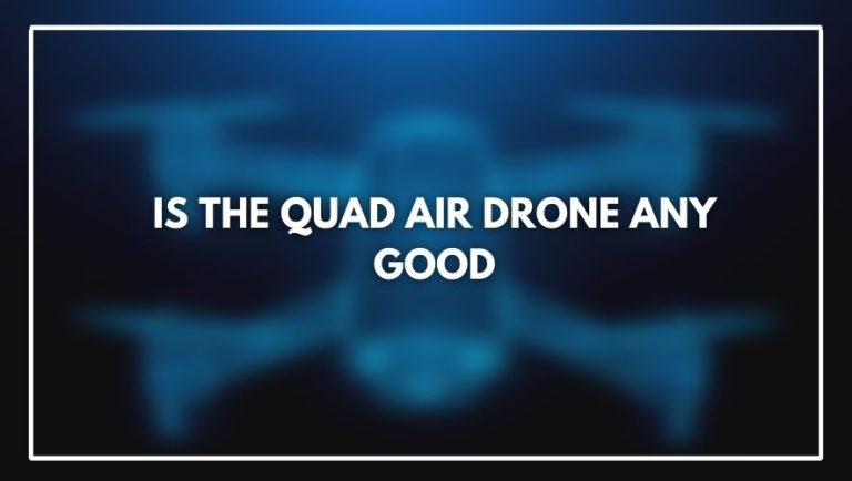 Experts QuadAir Drone Review – Must read!
